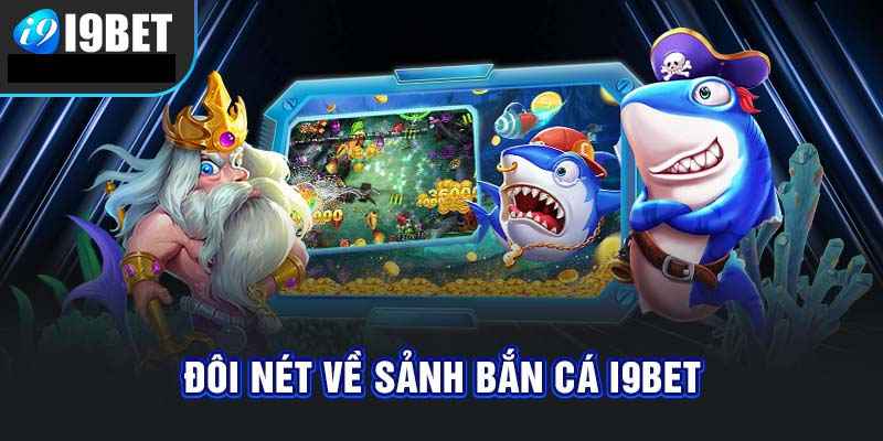 Bắn cá i9bet và các thông tin cơ bản cần biết