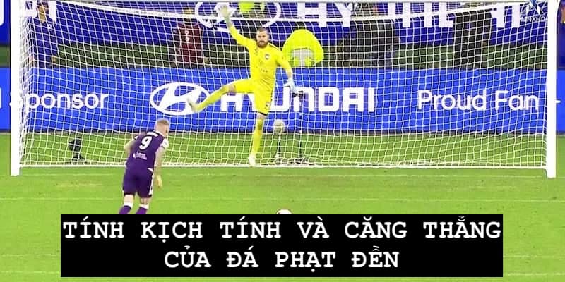 Mức độ kịch tính và căng thẳng của Penalty