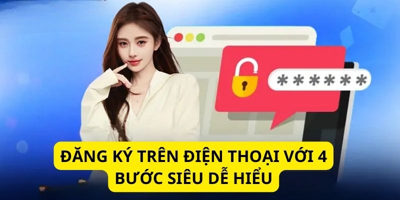 Trở thành hội viên trên điện thoại dễ dàng chỉ trong vài phút