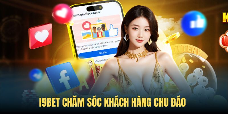 Thành viên I9bet luôn được chăm sóc tận tâm