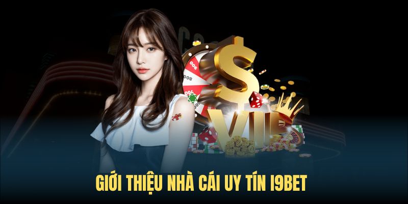 Giới thiệu về sân chơi danh tiếng I9bet