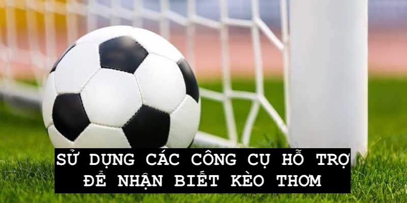 Khách hàng có thể sử dụng công cụ để nhận biết kèo có tỷ lệ thắng cao