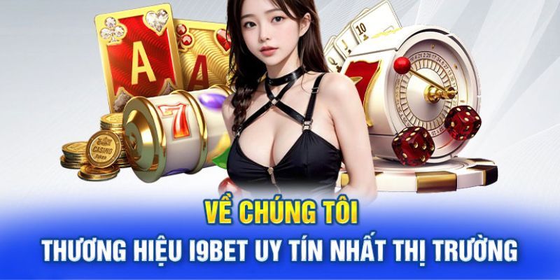 Về chúng tôi - các vấn đề cơ bản nhất của I9bet